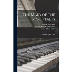 (영문도서) The Maid of the Mountains: a Musical Play in 3 Acts Hardcover, Legare Street Press, English, 9781013578571