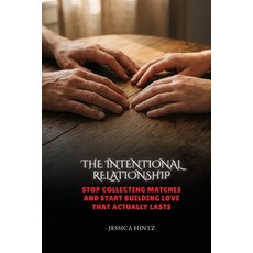 (영문도서)The Intentional Relationship: Stop Collecting Matches and Start Building Love Th... Paperback, Jessica Hintz, English, 9798256002589