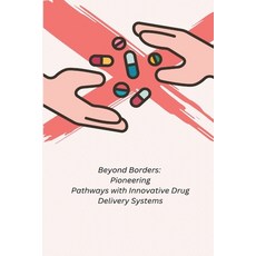 (영문도서) Beyond Borders: Pioneering Pathways with Innovative Drug Delivery Systems Paperback, Indie Publisher, English, 9781088286296