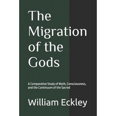 (영문도서)The Migration of the Gods: A Comparative Study of Myth Consciousness and the C... Paperback, Independently Published, English, 9798273571372