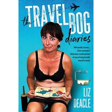 (영문도서) The Travel Bog Diaries: One Woman's hilarious confessions of surviving family travel Paperback, Liz Deacle, English, 9781738592005