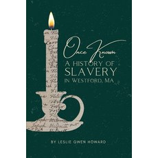 (영문도서)Once Known: A History of Slavery in Westford Massachusetts Paperback, Forge Pond Publishing, English, 9798218848019