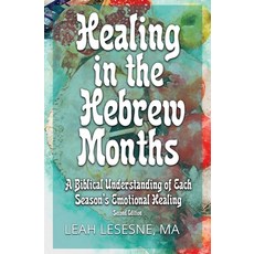 (영문도서) Healing in the Hebrew Months: A Biblical Understanding of Each Season's Emotion... Paperback, Shelemah LLC, English, 9781735703145