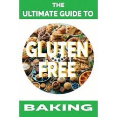 (영문도서) The Ultimate Guide to Gluten-Free Baking Paperback, Independently Published, English, 9798326279750