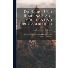 (영문도서) Die Haupt- Und Residenz-stadt München Und Ihre Umgebungen: Ein Wegweiser Für Freunde Und Einh... Hardcover, Legare Street Press, English, 9781020116766