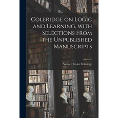 (영문도서) Coleridge on Logic and Learning With Selections From the Unpublished Manuscripts Paperback, Hassell Street Press, English, 9781014707963