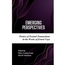 (영문도서) Emerging Perspectives: Poetics of Textual Transactions in the Works of Ernest Veyu Paperback, Independently Published, English, 9798867173968