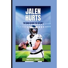 (영문도서) Jalen Hurts: The Man Behind The Helmet Paperback, Independently Published, English, 9798878017886