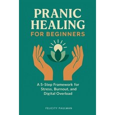 (영문도서)Pranic Healing for Beginners: A 5-Step Framework for Stress Burnout and Digita... Paperback, Mindplusfood, English, 9798869139092