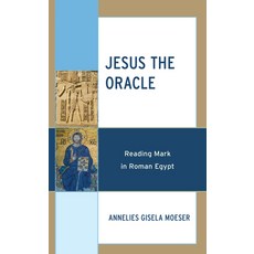 (영문도서) Jesus the Oracle: Reading Mark in Roman Egypt Hardcover, Fortress Academic, English, 9781978711792