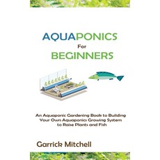 (영문도서) Aquaponics for Beginners: An Aquaponic Gardening Book to Building Your Own Aquaponics Growing... Hardcover, C.U Publishing LLC, English, 9781952597893