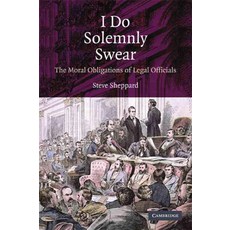 I Do Solemnly Swear:The Moral Obligations of Legal Officials, Cambridge University Press