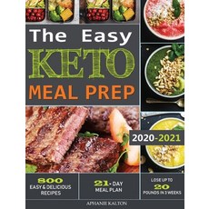 The Easy Keto Meal Prep: 800 Easy and Delicious Recipes - 21- Day Meal Plan - Lose Up to 20 Pounds i... Hardcover, Aphanie Kalton
