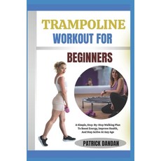 (영문도서)Trampoline Workout for Beginners: Fun And Easy Trampoline Workouts For Beginners... Paperback, Independently Published, English, 9798270087128