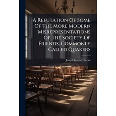 (영문도서)A Refutation Of Some Of The More Modern Misrepresentations Of The Society Of Fri... Paperback, Hutson Street Press, English, 9781024350135
