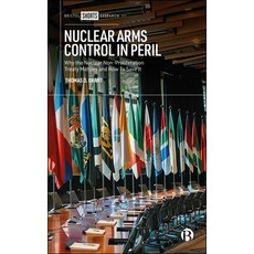 (영문도서) Nuclear Arms Control in Peril: Why the Nuclear Non-Proliferation Treaty Matters... Hardcover, Bristol University Press, English, 9781529247794