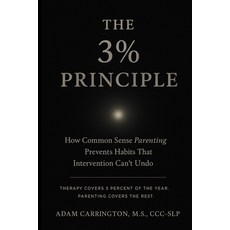 (영문도서)The 3% Principle: How Common Sense Parenting Prevents Habits That Intervention C... Paperback, Independently Published, English, 9798275833683