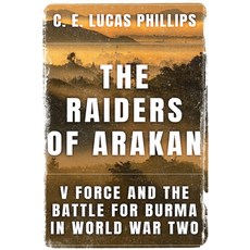 (영문도서) The Raiders of Arakan: V Force and the Battle for Burma in World War Two Paperback, Sapere Books, English, 9781800552616