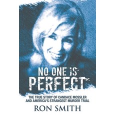 No One Is Perfect: The True Story Of Candace Mossler And America's Strangest Murder Trial Paperback, Independently Published, English, 9798617430839