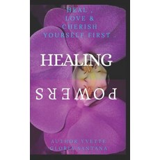 (영문도서) Healing Powers: Heal Love & Cherish Youreself First Paperback, Independently Published, English, 9781093167368