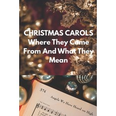 (영문도서)Christmas Carols: Where They Come From and What They Mean Paperback, Independently Published, English, 9798275458077