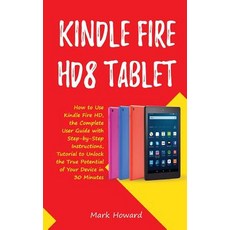 (영문도서)Kindle Fire HD8 Tablet: How to Use Kindle Fire HD 8 the Complete User Guide wit... Paperback, Createspace Independent Pub..., English, 9781725922495