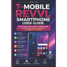 (영문도서)T-Mobile Revvl Smartphone User Guide: Master Setup Apps Internet Troubleshoot... Paperback, Independently Published, English, 9798197500878 Independently Published, English, 9798197500878