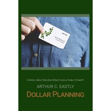 (영문도서) Dollar Planning: A Novel About Building Wealth and a Family Dynasty Paperback, Independently Published, English, 9798865244714