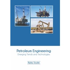 (영문도서) Petroleum Engineering: Emerging Trends and Technologies Hardcover, Syrawood Publishing House, English, 9781647401221