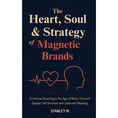 (영문도서)The Heart Soul & Strategy of Magnetic Brands: Emotional Branding in the Age of... Paperback, Independently Published, English, 9798283797502