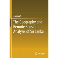 (영문도서) The Geography and Remote Sensing Analysis of Sri Lanka Paperback, Springer, English, 9789813346291
