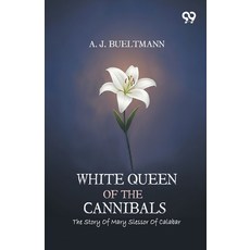 (영문도서)White Queen Of The Cannibals: The Story Of Mary Slessor Of Calabar Paperback, Double 9 Books, English, 9789377500498 Double 9 Books, English, 9789377500498