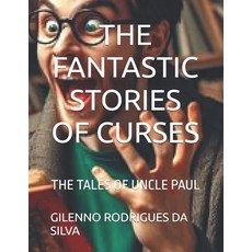 (영문도서) The Fantastic Stories of Curses: The Tales of Uncle Paul Paperback, Independently Published, English, 9798344398570