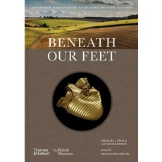 (영문도서) Beneath Our Feet: Everyday Discoveries Reshaping History Hardcover, Thames & Hudson, English, 9780500027523