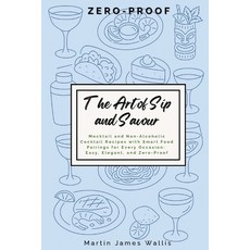(영문도서)The Art of Sip and Savour: Zero-Proof: Mocktail and Non-Alcoholic Cocktail Recip... Paperback, English, 9781068246579, Mjw Editions English, 9781068246579, Mjw Editions