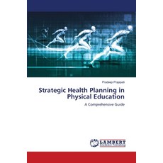 (영문도서) Strategic Health Planning in Physical Education Paperback, LAP Lambert Academic Publis..., English, 9786204978055