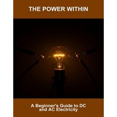 (영문도서)The Power Within: A Beginner'S Guide To Dc And Ac Electricity Paperback, Independently Published, English, 9798268203776