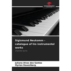 (영문도서)Sigismund Neukomm - catalogue of his instrumental works Paperback, Our Knowledge Publishing, English, 9786209182242