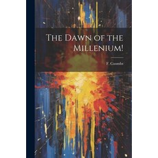 (영문도서) The Dawn of the Millenium! Paperback, Legare Street Press, English, 9781022463349