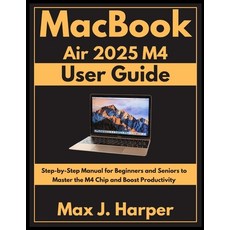 (영문도서)MacBook Air 2025 M4 user guide: Step-by-Step Manual for Beginners and Seniors to... Paperback, Independently Published, English, 9798276869414