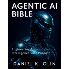 (영문도서)Agentic AI Bible: Engineering Autonomous Intelligence with Purpose Paperback, Independently Published, English, 9798289529992