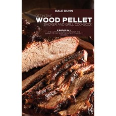 (영문도서) Definitive Wood Pellet Smoker and Grill Cookbook: 2 Books in 1: The Ultimate Guide To Master ... Hardcover, Dale Dunn, English, 9781802892963