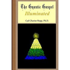 (영문도서) The Gnostic Gospel Illuminated: Gnosis freely dispensed and demystified Paperback