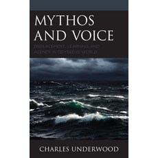 Mythos and Voice: Displacement Learning and Agency in Odysseus' World Paperback, Lexington Books