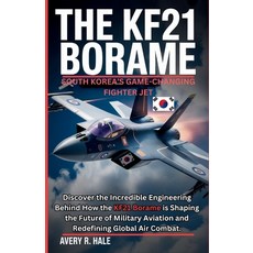 (영문도서)The KF21 Borame: South Korea's Game-Changing Fighter Jet: Discover the Incredibl... Paperback, Independently Published, English, 9798267121248