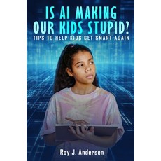 (영문도서)Is AI Making Our Kids Stupid?: Tips to help them get smart again Paperback, Moving Quill Pub. Co., English, 9781068317934