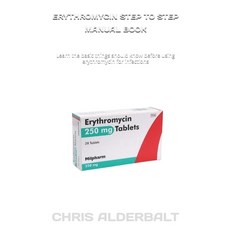 (영문도서) Erythromycin Step to Step Manual Book: Learn the basic things should know befor... Paperback, Independently Published, English, 9798340293138