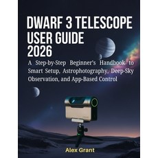 (영문도서)DWARF 3 Telescope User Guide 2026: A Step-by-Step Beginner's Handbook to Smart S... Paperback, Independently Published, English, 9798244304060