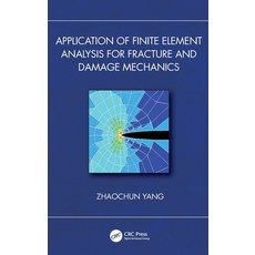 (영문도서) Application of Finite Element Analysis for Fracture and Damage Mechanics Hardcover, CRC Press, English, 9781032967974