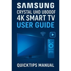 (영문도서)Samsung Crystal UHD U8000F 4K Smart TV User Guide: Quick and Complete Setup and... Paperback, Independently Published, English, 9798270439798